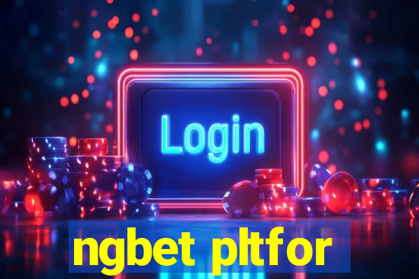 ngbet pltfor